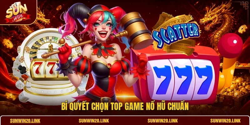 Bí quyết chọn top game nổ hũ chuẩn