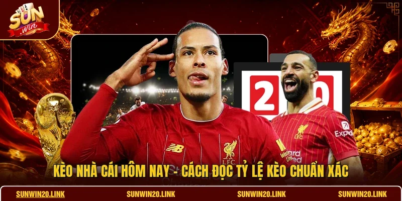 Kèo Nhà Cái Hôm Nay - Cách Đọc Tỷ Lệ Kèo Chuẩn Xác