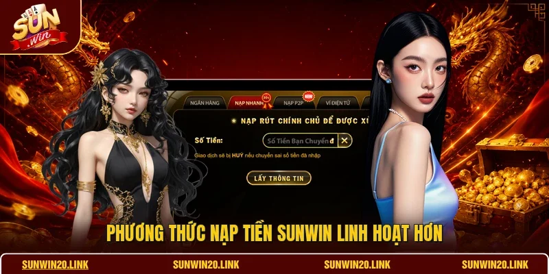 Phương thức nạp tiền SUNWIN linh hoạt hơn