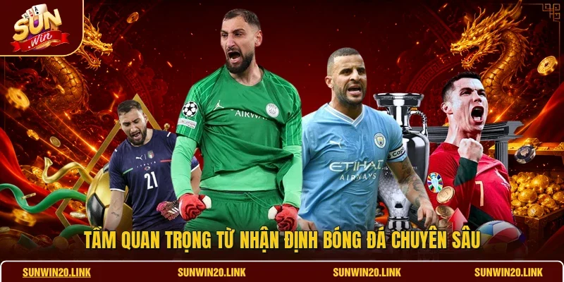 Tầm quan trọng từ nhận định bóng đá chuyên sâu