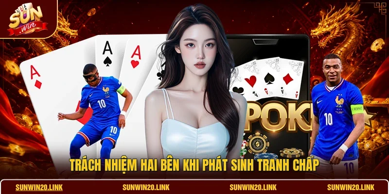 Trách nhiệm hai bên khi phát sinh tranh chấp