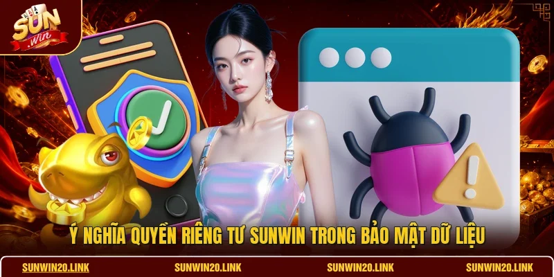 Ý nghĩa quyền riêng tư SUNWIN trong bảo mật dữ liệu